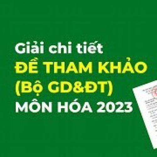 (Giáo dục phổ thông) [THPT Quốc gia 2023] Hướng dẫn giải chi tiết đề tham khảo môn Hóa